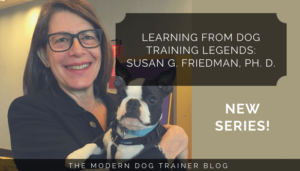 Learning From Dog Training Legends: Susan G. Friedman, Ph. D.